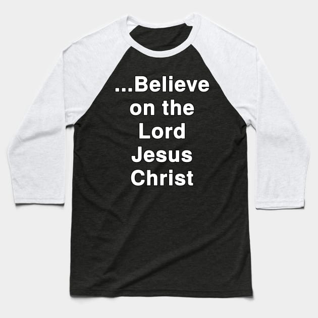 ...Believe on the Lord Jesus Christ Baseball T-Shirt by Holy Bible Verses